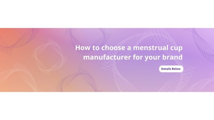 Menstrual Cup Manufacturer, Wellness Brand Sourcing, Femtech Manufacturing, B2B Menstrual Products, Medical Device Sourcing